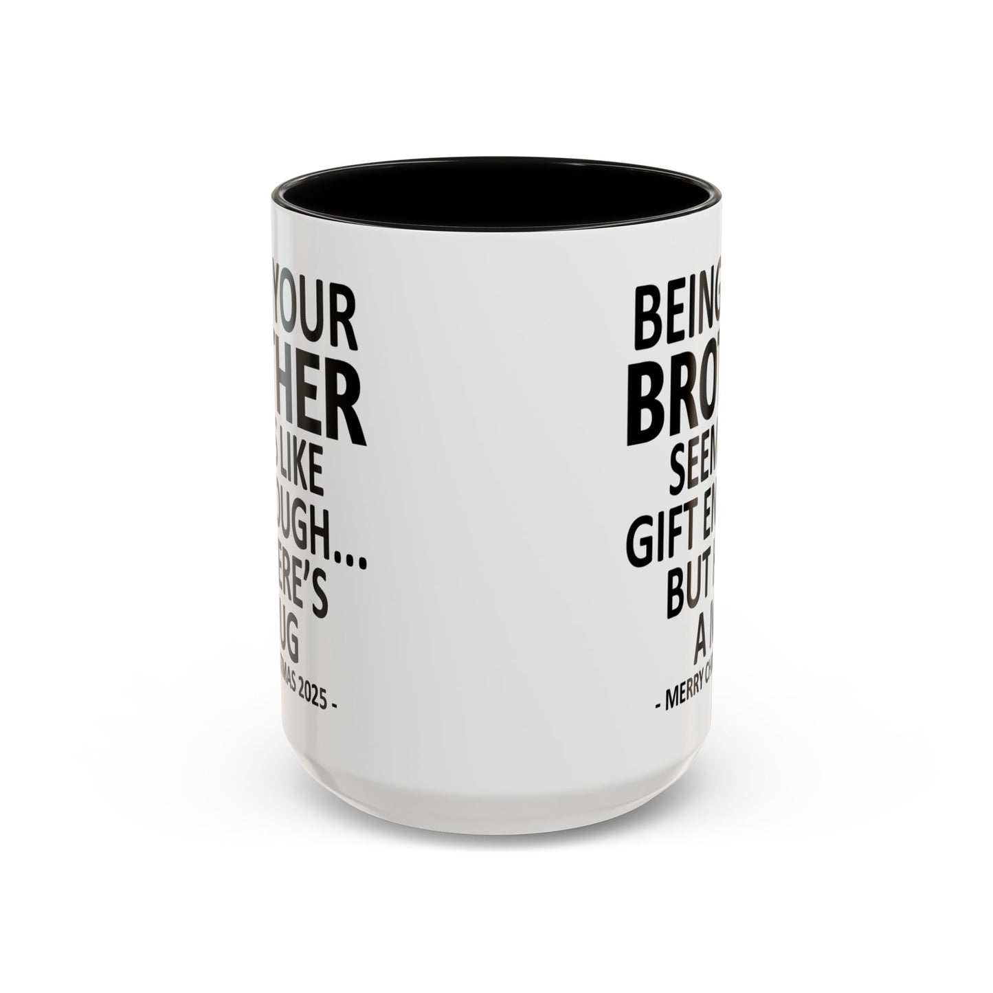 Being Your Brother Seems Like Gift Enough Funny Gift Accent Coffee Mug