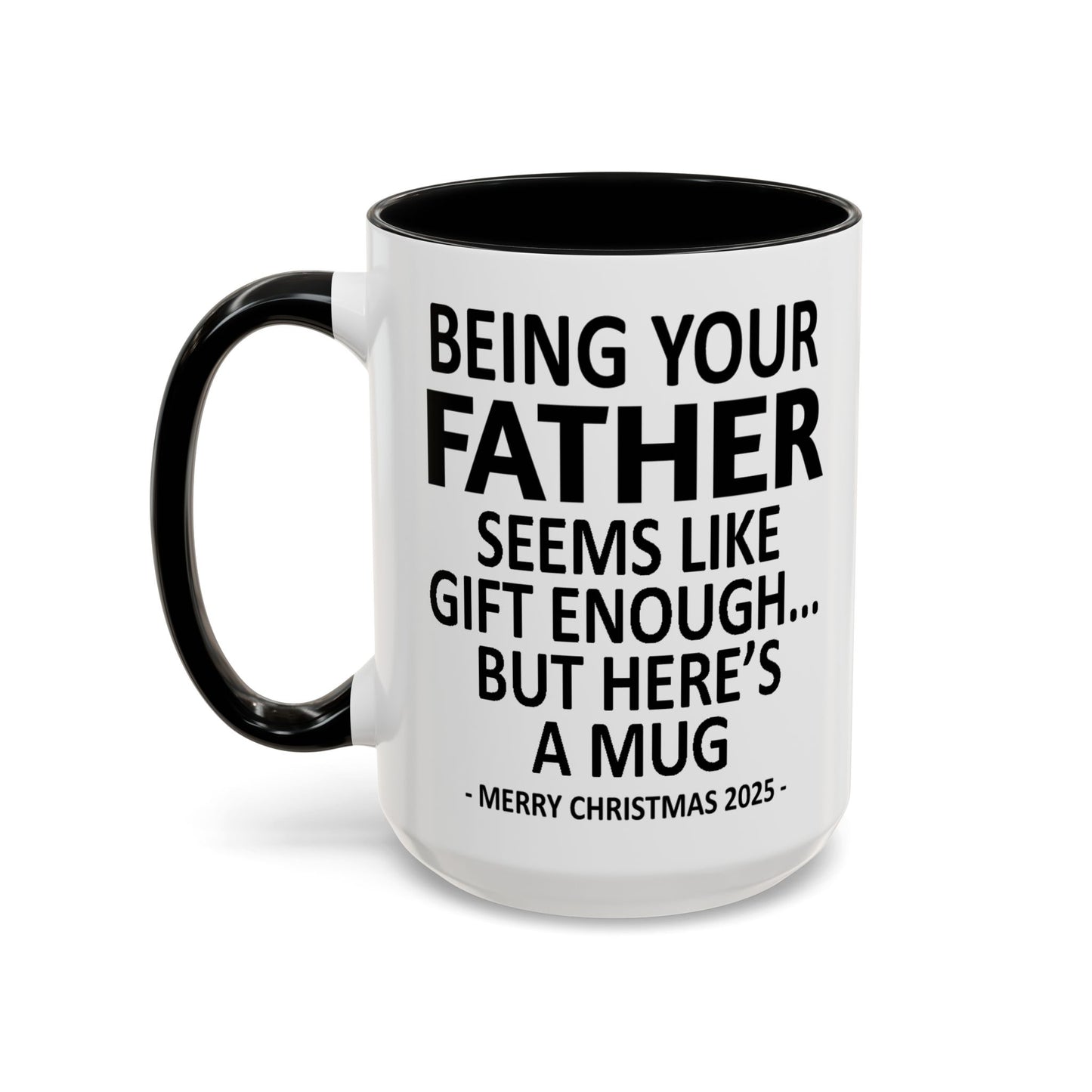 Being Your Father Seems Like Gift Enough Funny Gift Accent Coffee Mug