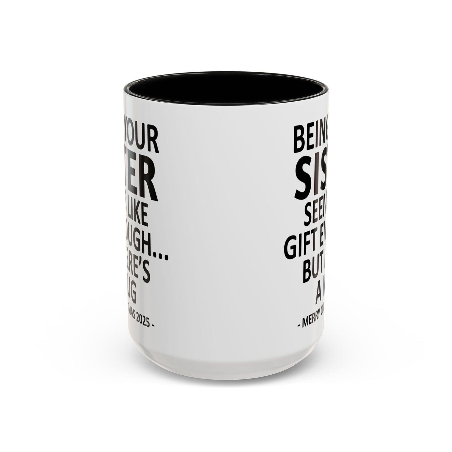 Being Your Sister Seems Like Gift Enough Funny Gift Accent Coffee Mug