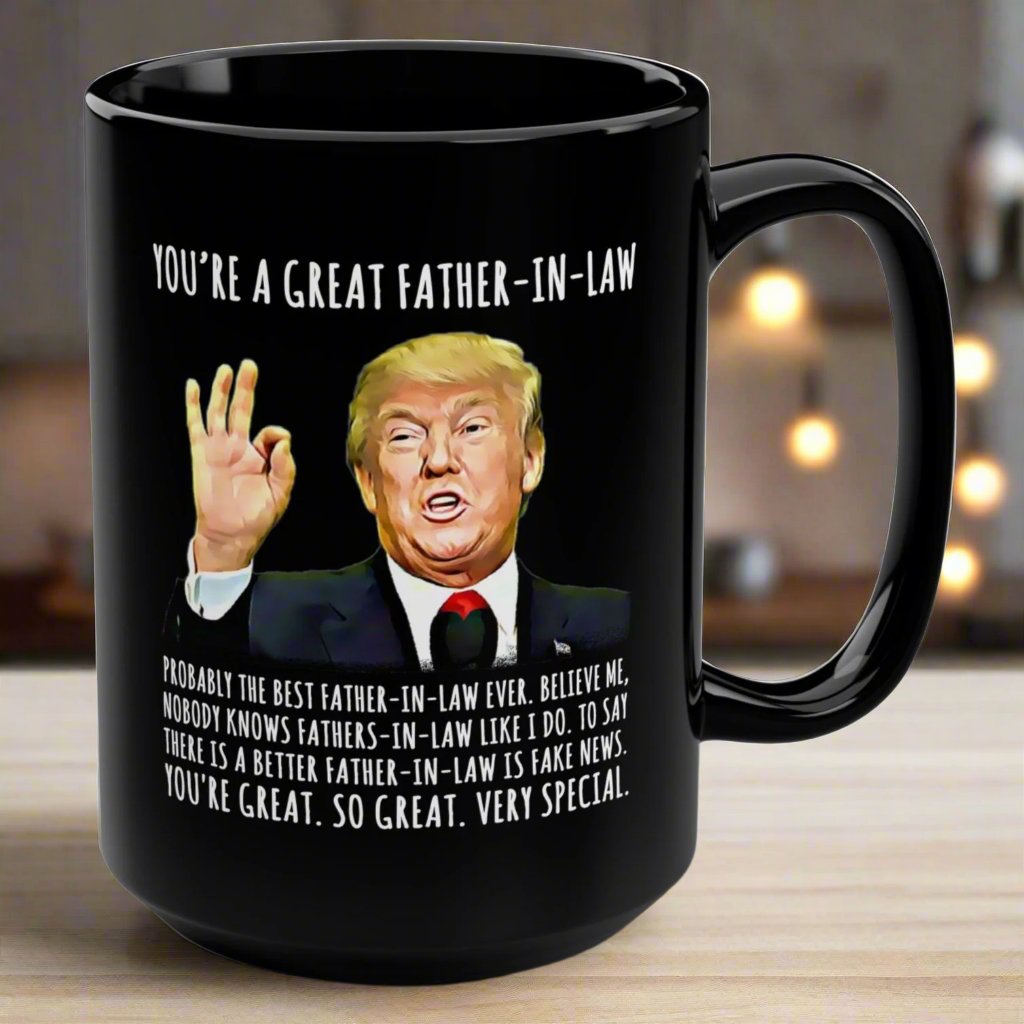 You're A Great Father-In-Law Funny Trump Gag Gift 15oz Black Mug