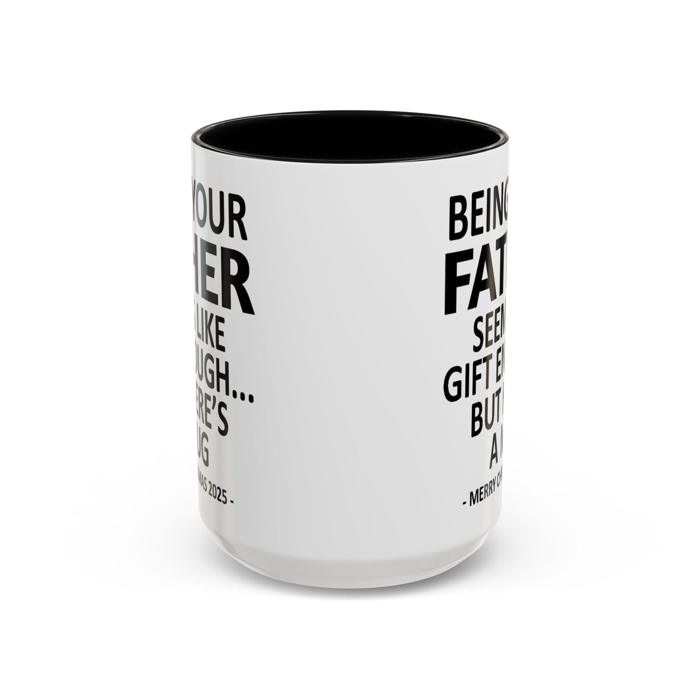 Being Your Father Seems Like Gift Enough Funny Gift Accent Coffee Mug