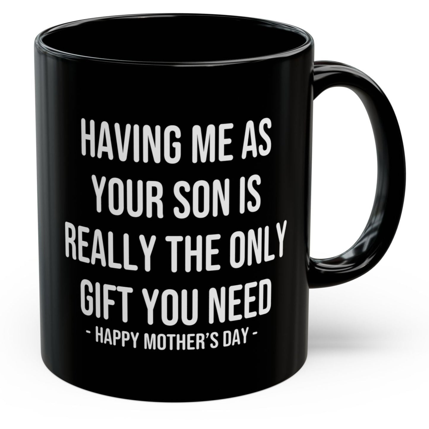 Having Me As Your Son Funny Mother's Day 11oz Gift Mug