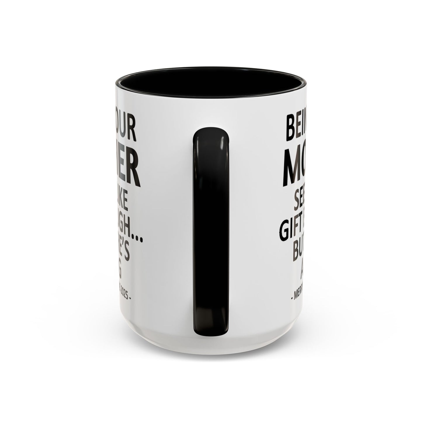 Being Your Mother Seems Like Gift Enough Funny Gift Accent Coffee Mug