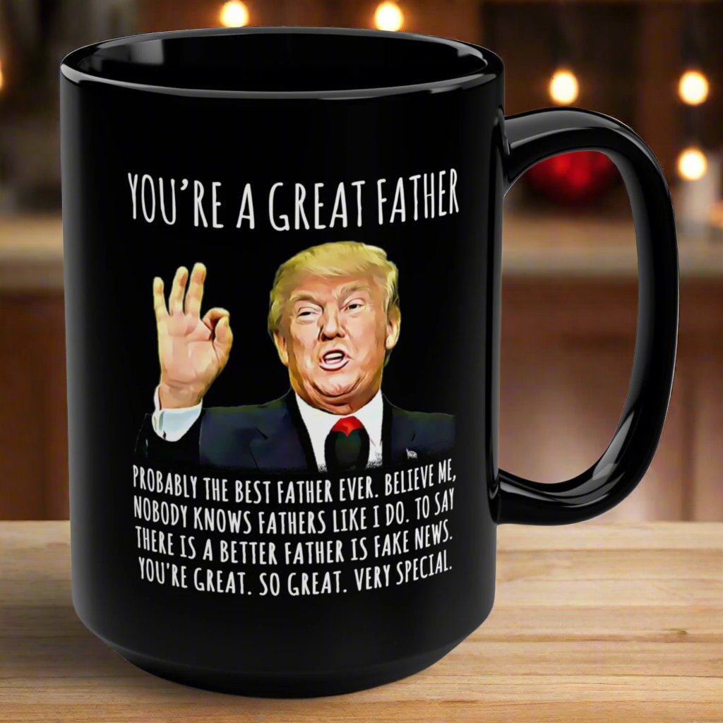 You're A Great Father Funny Trump Gag Gift 15oz Black Mug