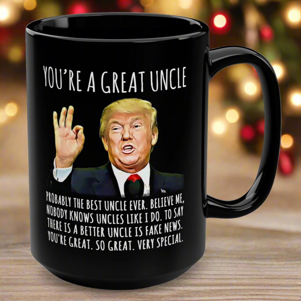You're A Great Uncle Funny Trump Gag Gift 15oz Black Mug