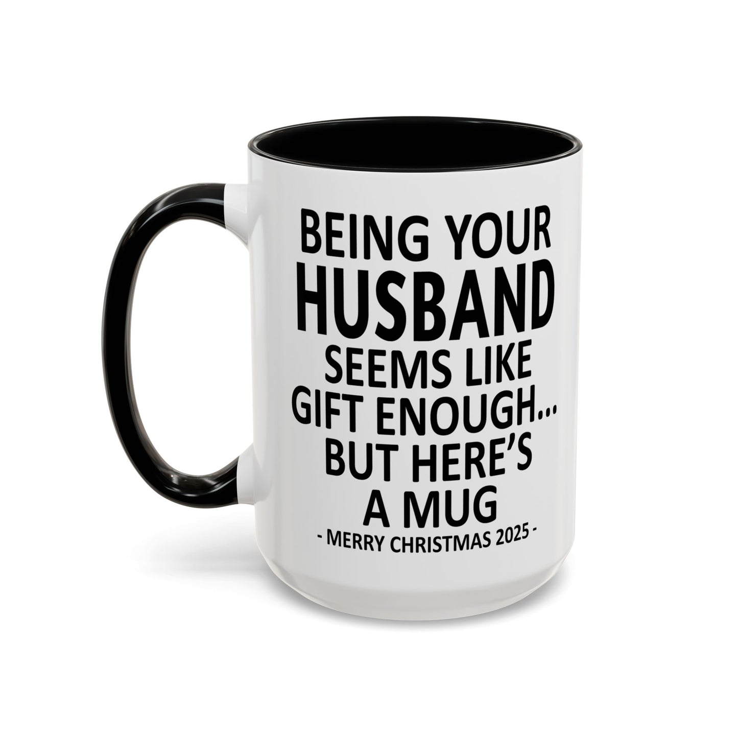 Being Your Husband Seems Like Gift Enough Funny Gift Accent Coffee Mug