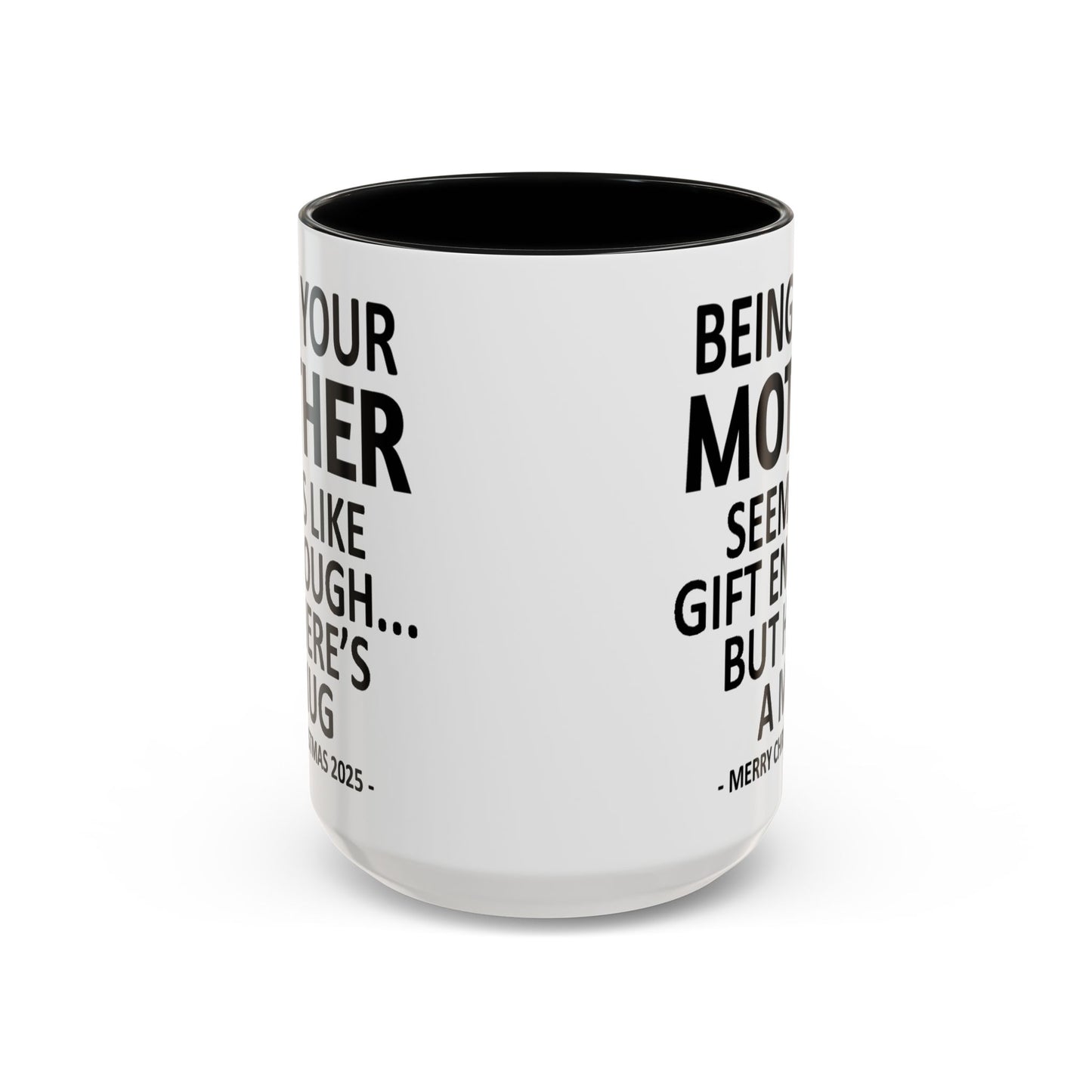 Being Your Mother Seems Like Gift Enough Funny Gift Accent Coffee Mug