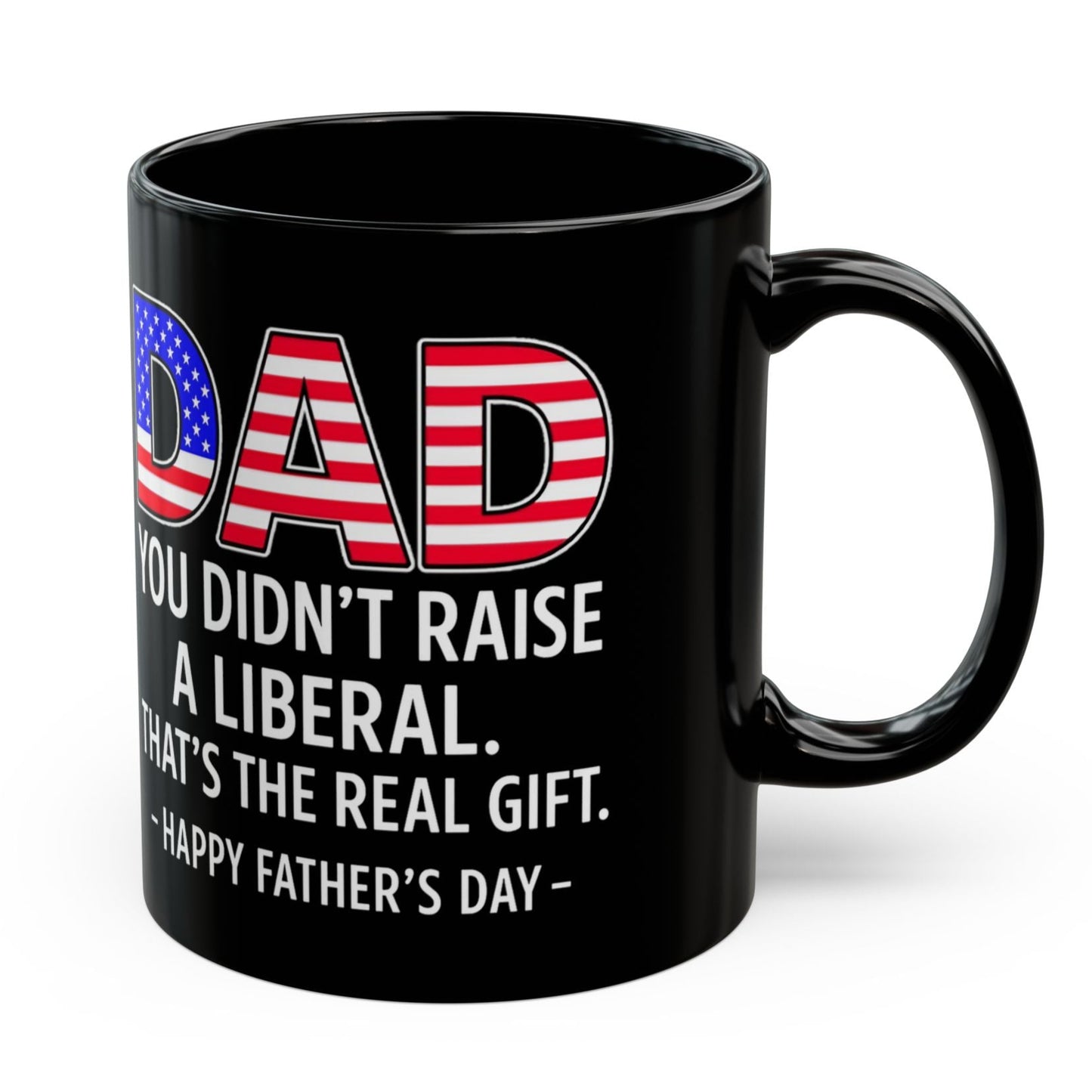 Dad Didn't Raise A Liberal Funny Father's Day 11oz Gift Mug