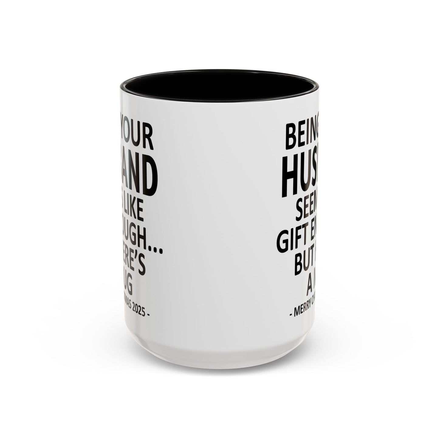 Being Your Husband Seems Like Gift Enough Funny Gift Accent Coffee Mug