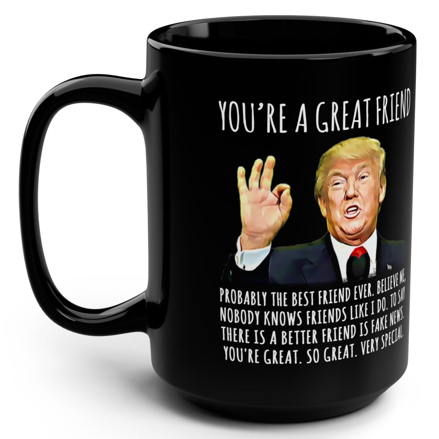 You're A Great Friend Funny Trump Gag Gift 15oz Black Mug