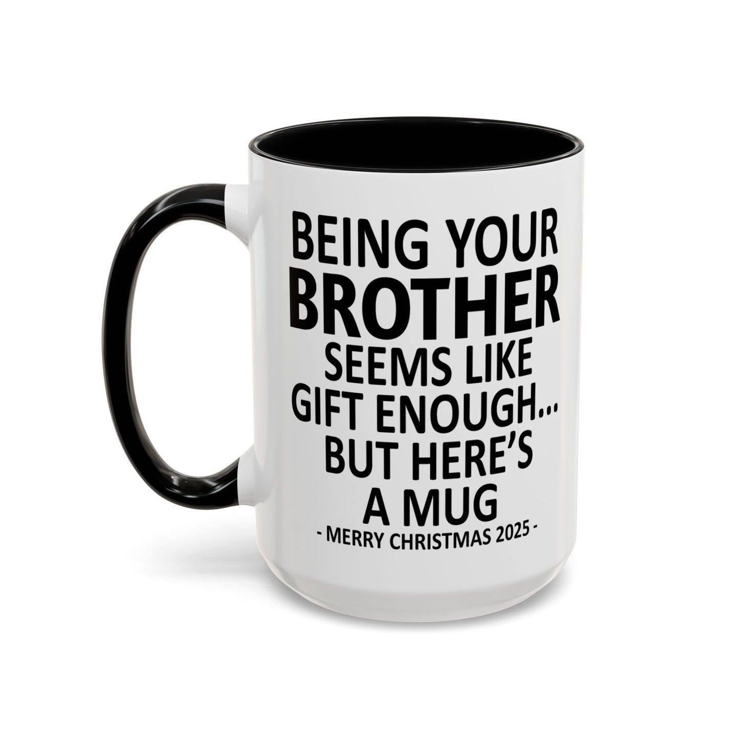 Being Your Brother Seems Like Gift Enough Funny Gift Accent Coffee Mug