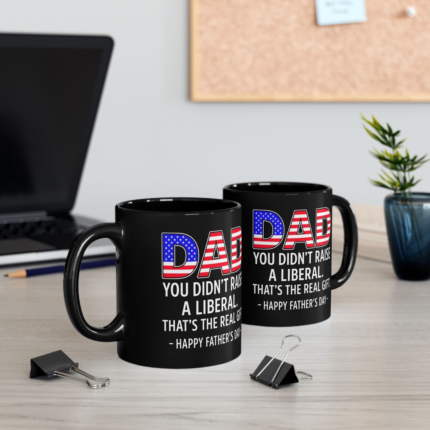 Dad Didn't Raise A Liberal Funny Father's Day 11oz Gift Mug