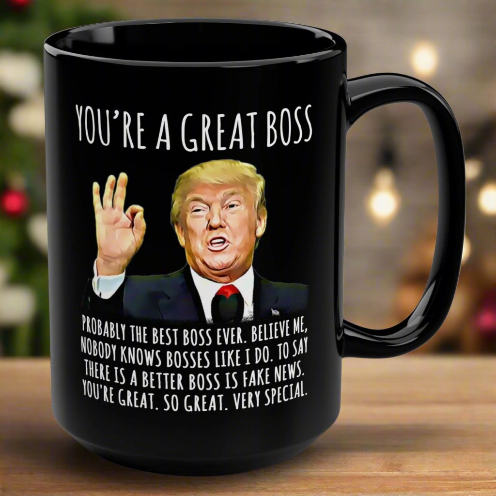 You're A Great Boss Funny Trump Gag Gift 15oz Black Mug