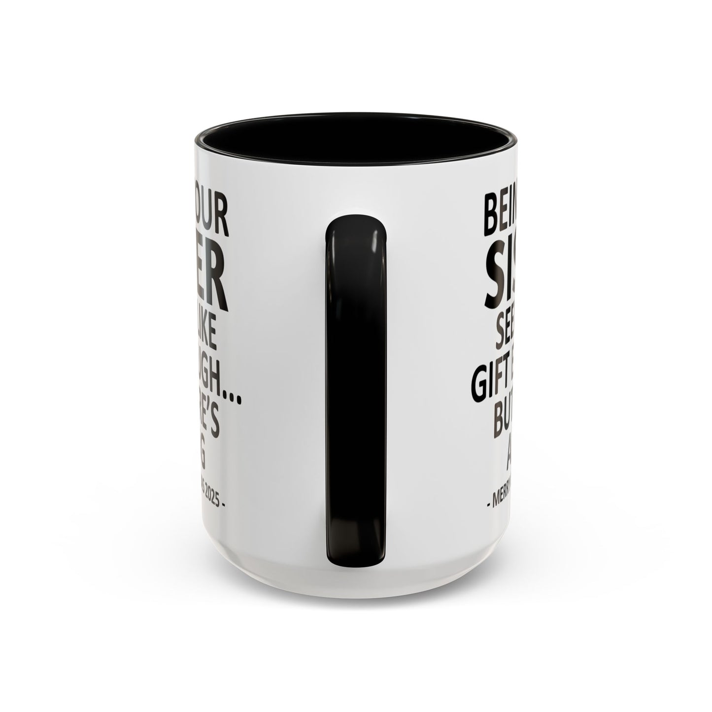Being Your Sister Seems Like Gift Enough Funny Gift Accent Coffee Mug