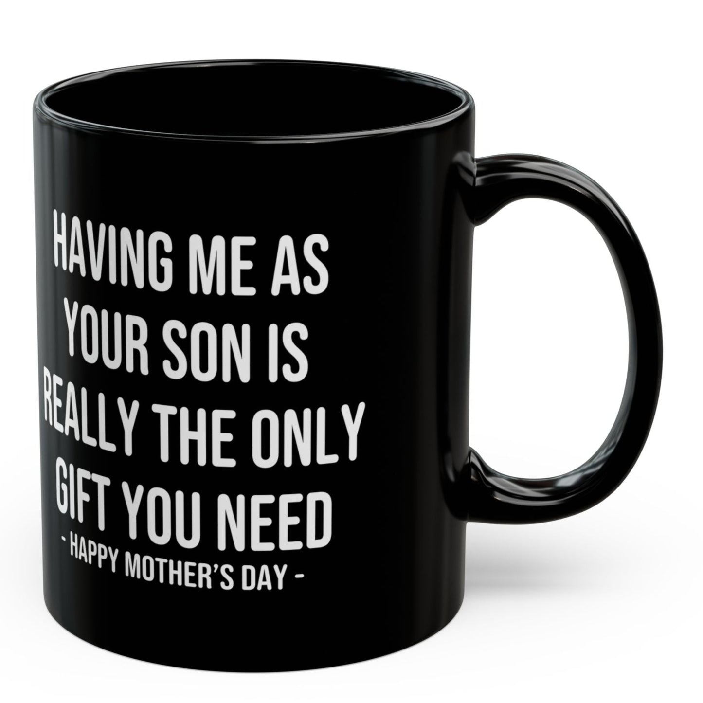 Having Me As Your Son Funny Mother's Day 11oz Gift Mug