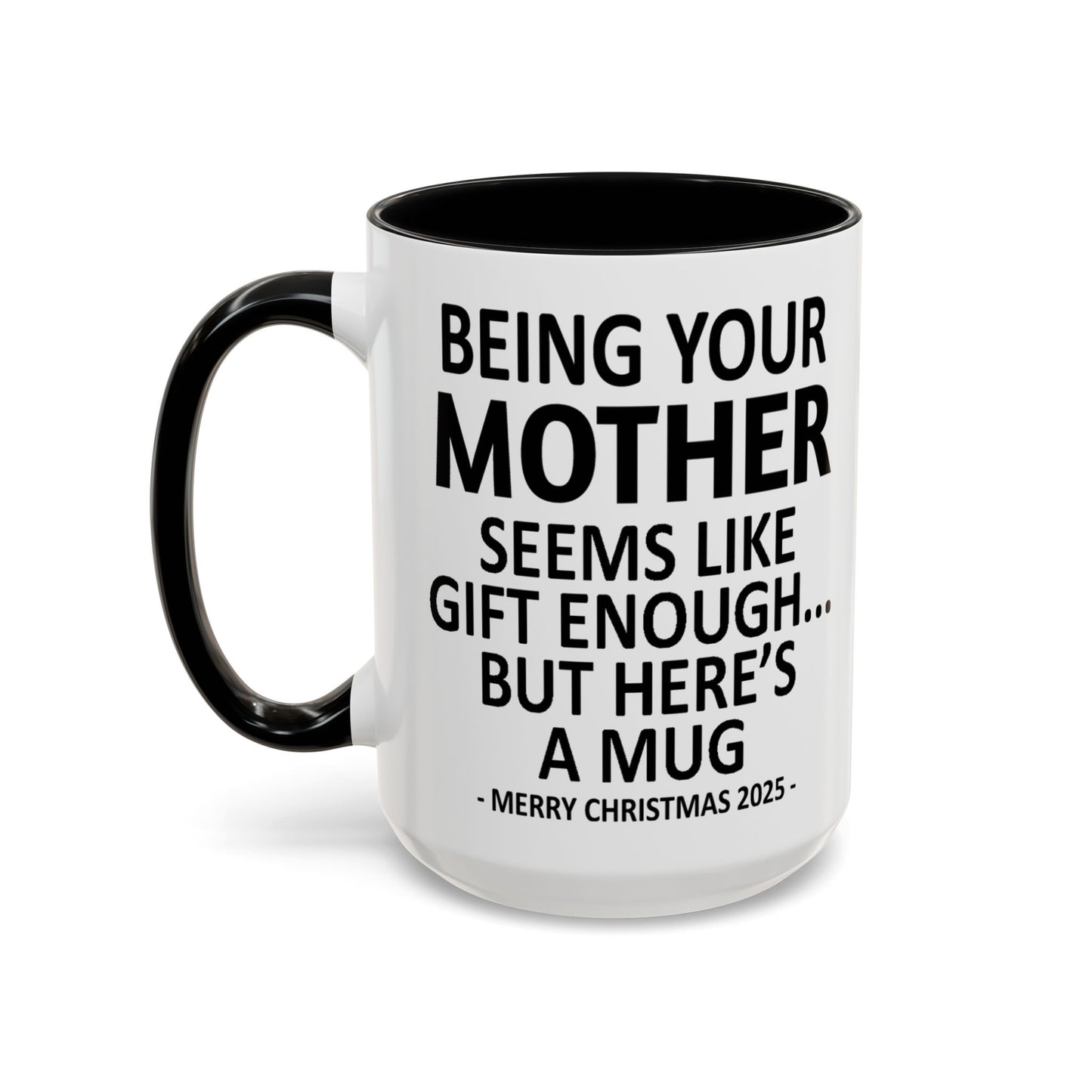 Being Your Mother Seems Like Gift Enough Funny Gift Accent Coffee Mug