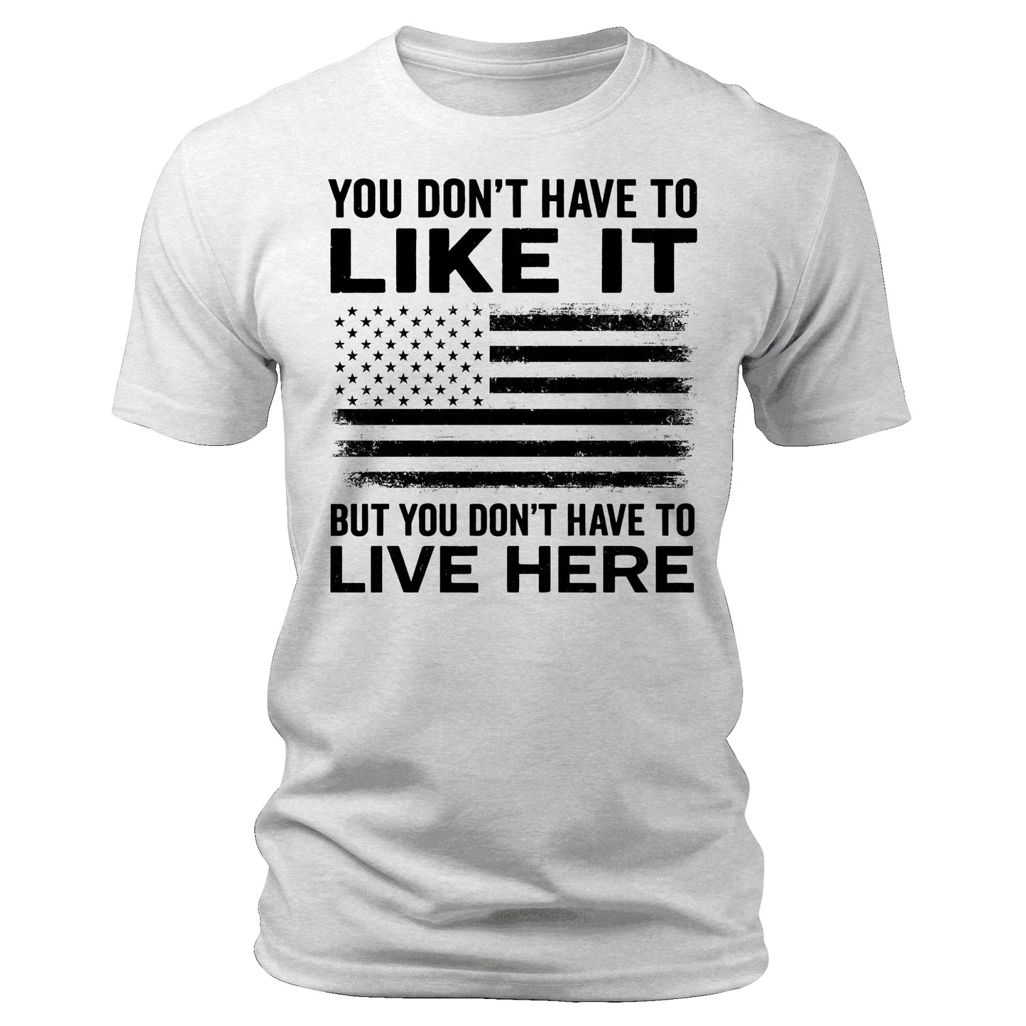 You Don't Have To Like It Shirt American Flag 4th Of July USA Patriotic Men's Graphic Tees