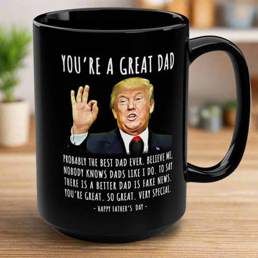You're A Great Dad Funny Father's Day Trump 15oz Gift Mug