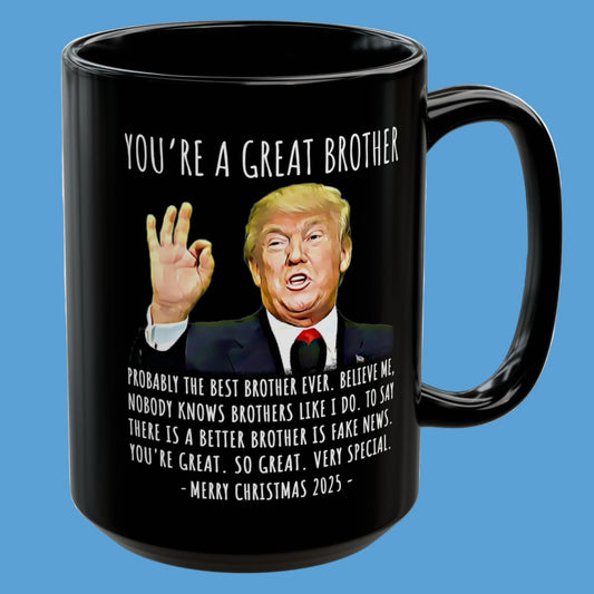 You're A Great Brother Funny Christmas 2025 Gag Gift For Her Trump Coffee Mug