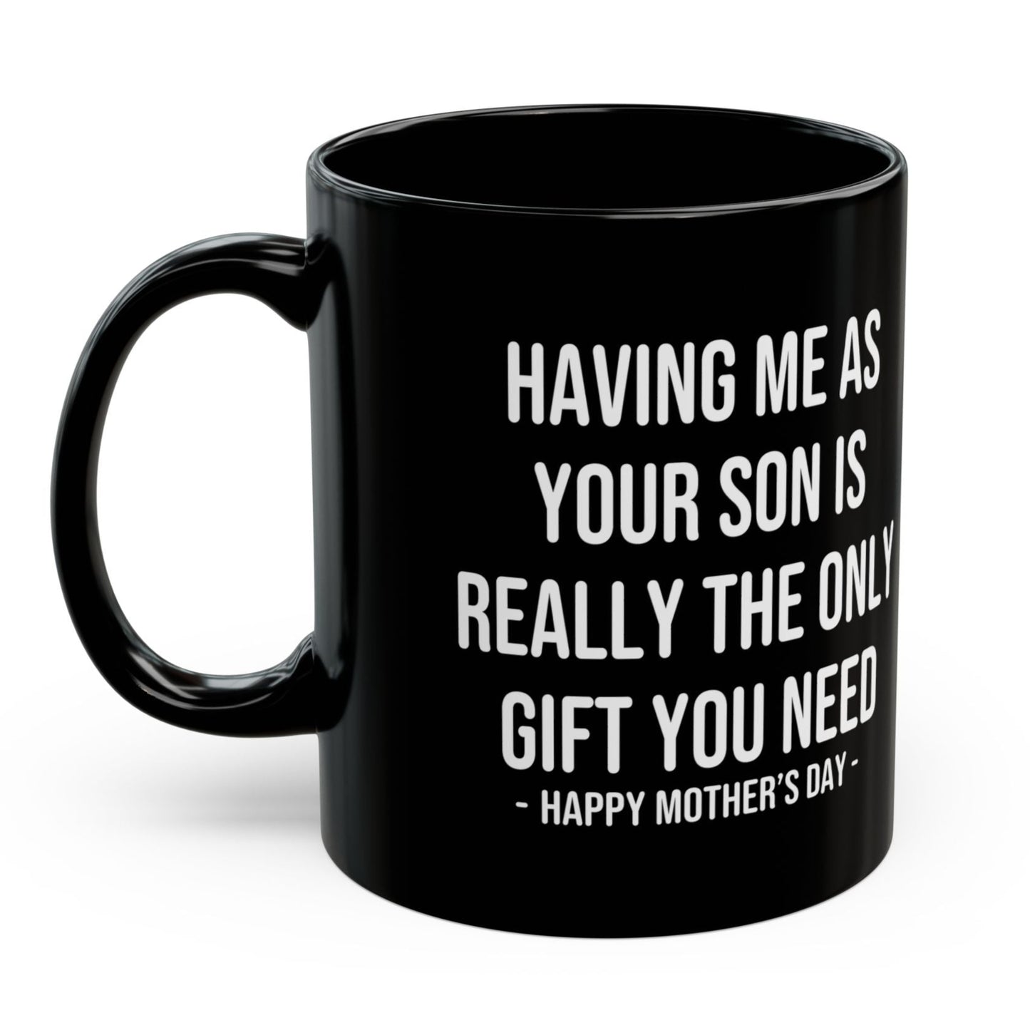 Having Me As Your Son Funny Mother's Day 11oz Gift Mug