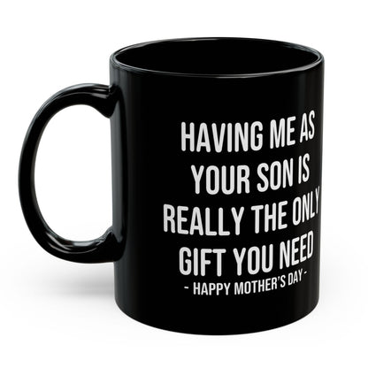 Having Me As Your Son Funny Mother's Day 11oz Gift Mug