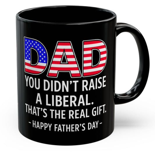 Dad Didn't Raise A Liberal Funny Father's Day 11oz Gift Mug