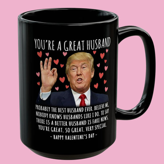 You're A Great Husband Funny Valentine's Day Gag Gift For Him Trump Coffee Mug