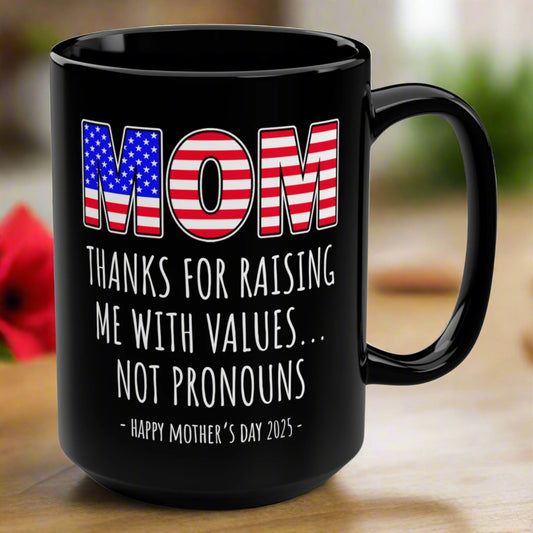 Mom Thanks For Raising Me With Values Not Pronouns Funny Mother's Day 2025 Trump 15oz Gift Mug