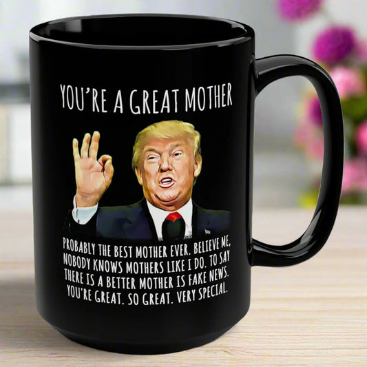 You're A Great Mother Funny Trump Gag Gift 15oz Black Mug