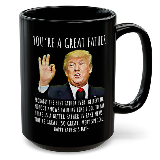 You're A Great Father Funny Father's Day Gag Gift For Him Trump Coffee Mug
