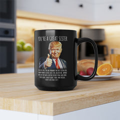 You're A Great Sister Funny Trump Gift  15oz Black Mug Double Sided Print