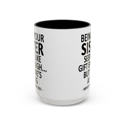 Being Your Sister Seems Like Gift Enough Funny Gift Accent Coffee Mug