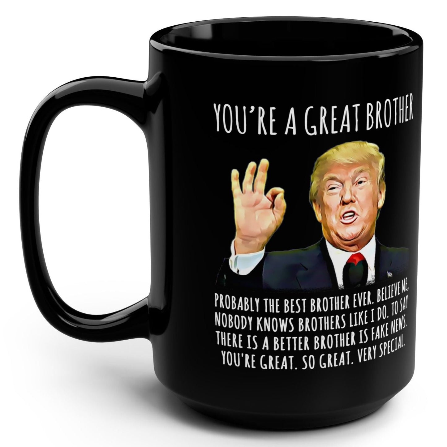 You're A Great Brother Funny Trump Gag Gift 15oz Black Mug