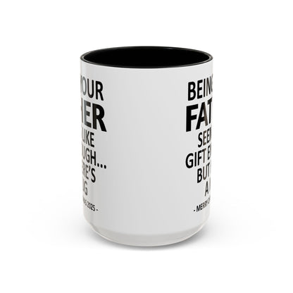 Being Your Father Seems Like Gift Enough Funny Gift Accent Coffee Mug
