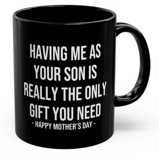 Having Me As Your Son Funny Mother's Day 11oz Gift Mug