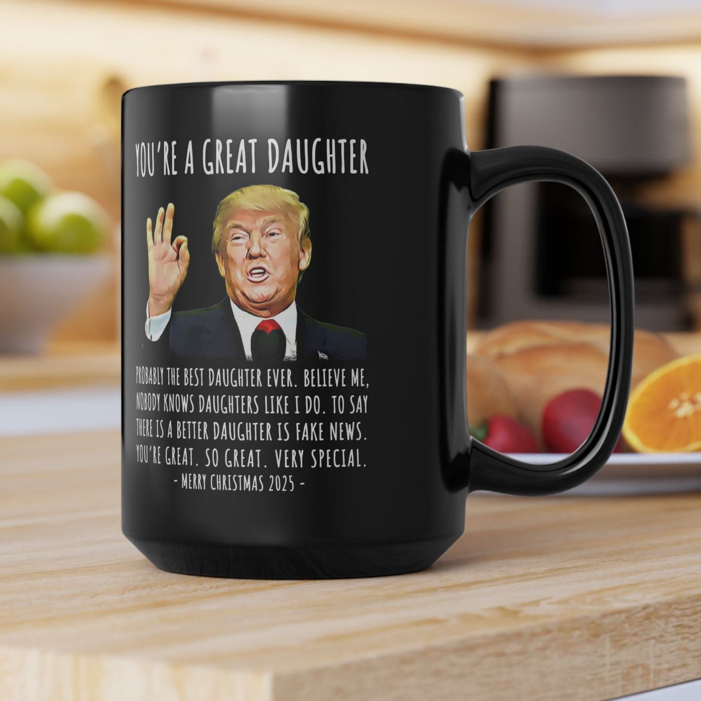You're A Great Daughter Funny Christmas 2025 Gag Gift For Her Trump Coffee Mug