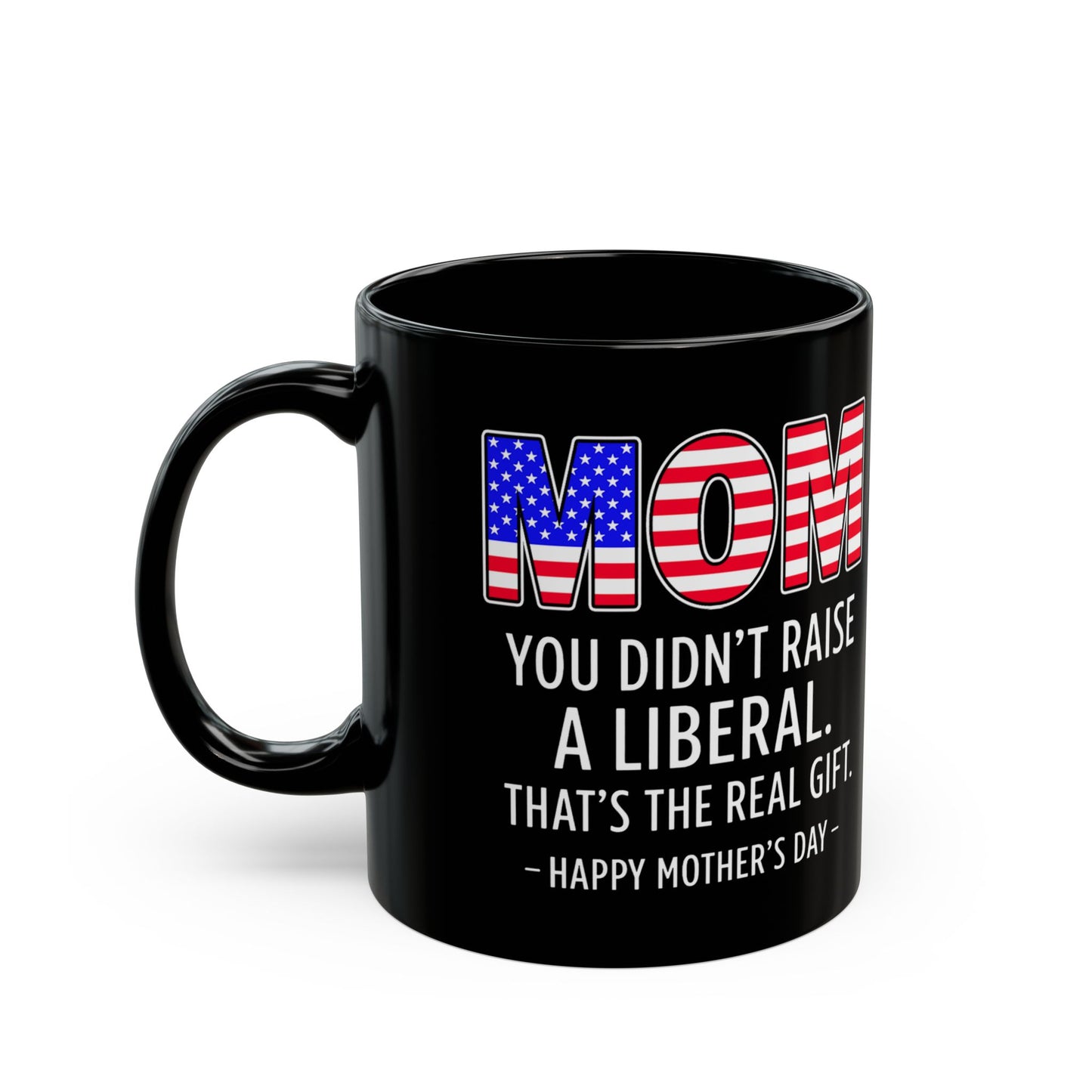 Funny Mom Not A Liberal Gift 11oz Mug