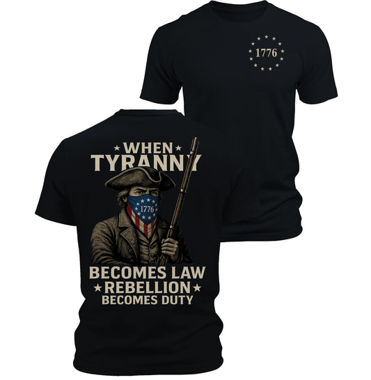 When Tyranny Becomes Law Rebellion Becomes Duty Patriotic Graphic Tee