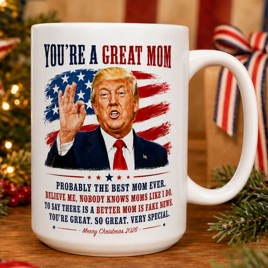 You're A Great Mom Funny Trump Christmas 2026 Gift Coffee Mug