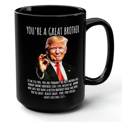You're A Great Brother Funny Trump Gift  15oz Black Mug