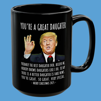 You're A Great Daughter Funny Christmas 2025 Gag Gift For Her Trump Coffee Mug