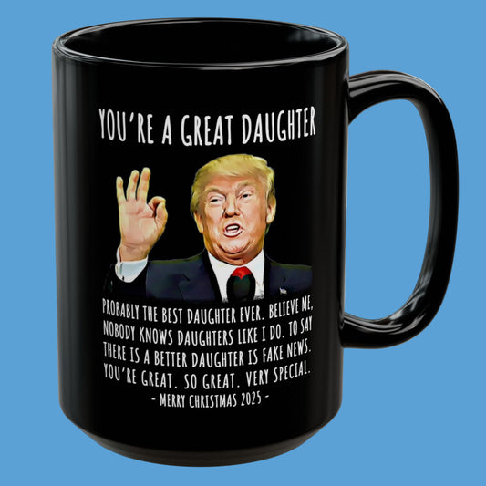 You're A Great Daughter Funny Christmas 2025 Gag Gift For Her Trump Coffee Mug