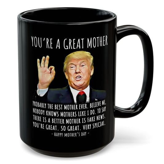 You're A Great Mother Funny Mother's Day Gag Gift For Her Trump Coffee Mug