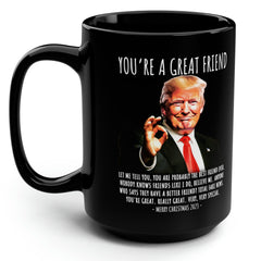You're A Great Friend Funny Trump Gift  15oz Black Mug