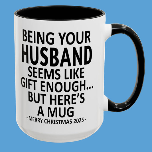Being Your Husband Seems Like Gift Enough Funny Gift Accent Coffee Mug
