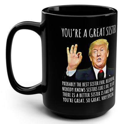 You're A Great Sister Funny Trump Gag Gift 15oz Black Mug