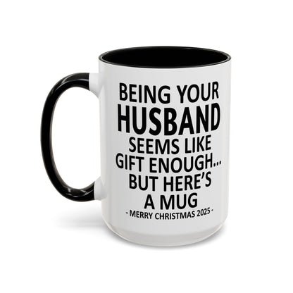 Being Your Husband Seems Like Gift Enough Funny Gift Accent Coffee Mug