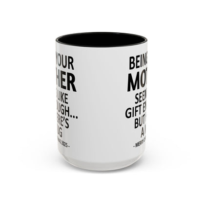 Being Your Mother Seems Like Gift Enough Funny Gift Accent Coffee Mug