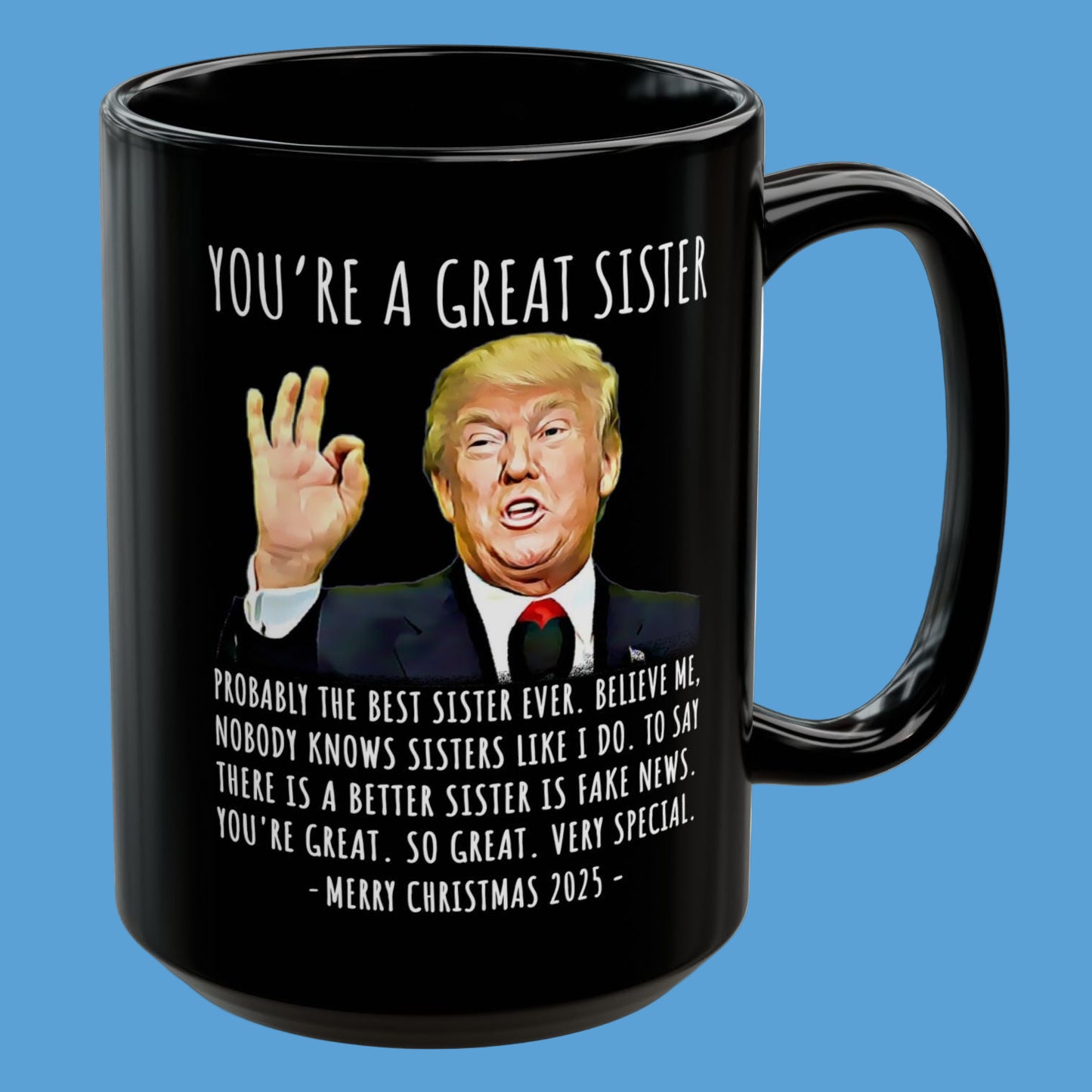 You're A Great Sister Funny Christmas 2025 Gag Gift For Her 15oz Trump Coffee Mug