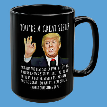 You're A Great Sister Funny Christmas 2025 Gag Gift For Her 15oz Trump Coffee Mug